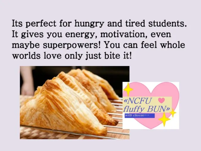 Its perfect for hungry and tired students. It gives you energy, motivation,