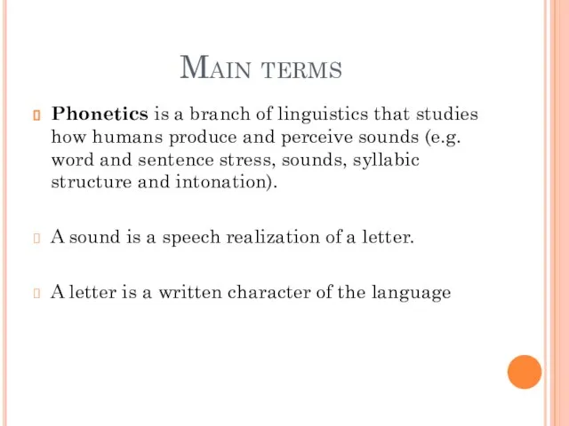Main terms Phonetics is a branch of linguistics that studies how humans