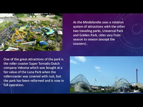 As the Mirabilandia uses a rotation system of attractions with the other