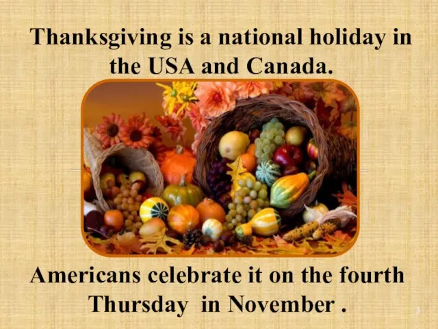 Thanksgiving is a national holiday in the USA and Canada. Americans celebrate