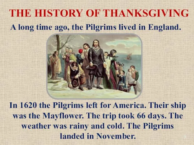 THE HISTORY OF THANKSGIVING In 1620 the Pilgrims left for America. Their