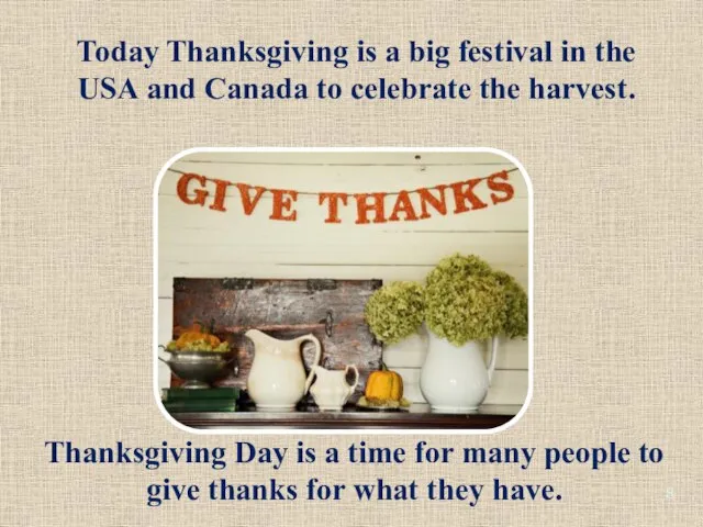 Today Thanksgiving is a big festival in the USA and Canada to