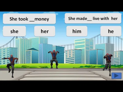 She took __money she her him he She made__ live with her