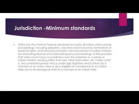 Jurisdiction -Minimum standards ICWA sets the minimal Federal standards for nearly all