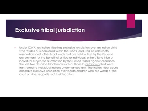 Exclusive tribal jurisdiction Under ICWA, an Indian tribe has exclusive jurisdiction over