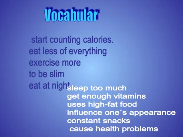 Vocabular start counting calories. eat less of everything exercise more to be