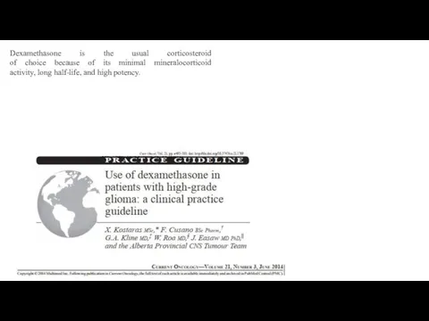 Dexamethasone is the usual corticosteroid of choice because of its minimal mineralocorticoid