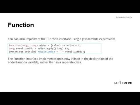 Function You can also implement the Function interface using a Java lambda