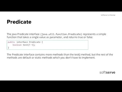 Predicate The Java Predicate interface (java.util.function.Predicate) represents a simple function that takes