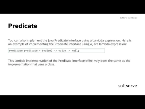 Predicate You can also implement the Java Predicate interface using a Lambda
