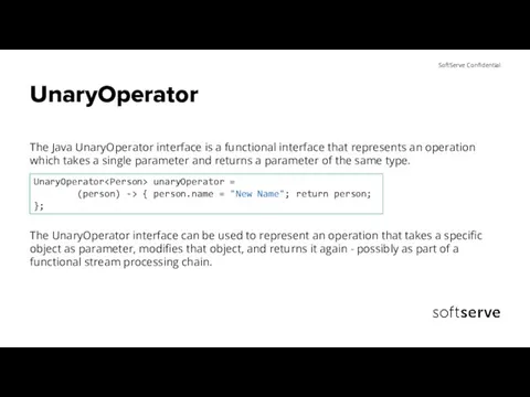 UnaryOperator The Java UnaryOperator interface is a functional interface that represents an