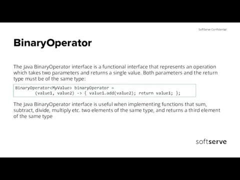 BinaryOperator The Java BinaryOperator interface is a functional interface that represents an