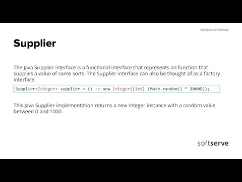 Supplier The Java Supplier interface is a functional interface that represents an
