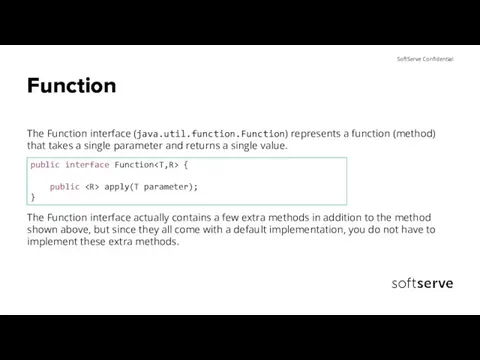 Function The Function interface (java.util.function.Function) represents a function (method) that takes a