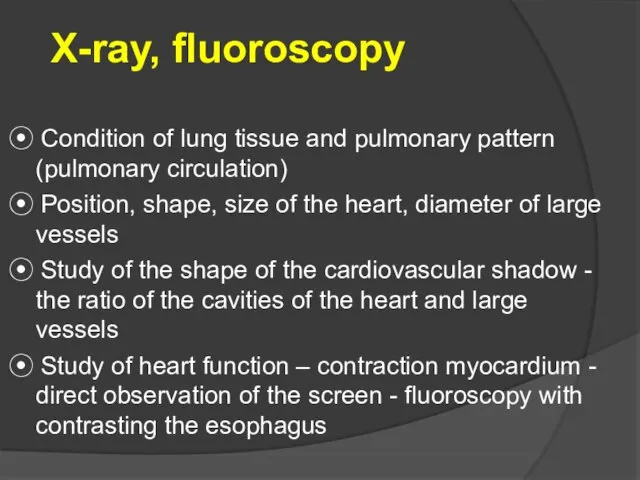 X-ray, fluoroscopy ⦿ Condition of lung tissue and pulmonary pattern (pulmonary circulation)