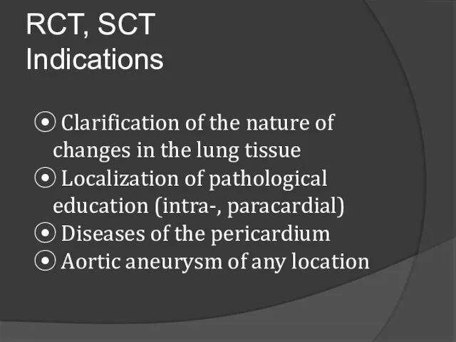 RCT, SCT Indications ⦿ Clarification of the nature of changes in the