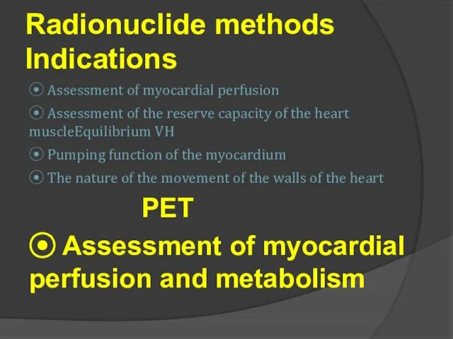 Radionuclide methods Indications ⦿ Assessment of myocardial perfusion ⦿ Assessment of the