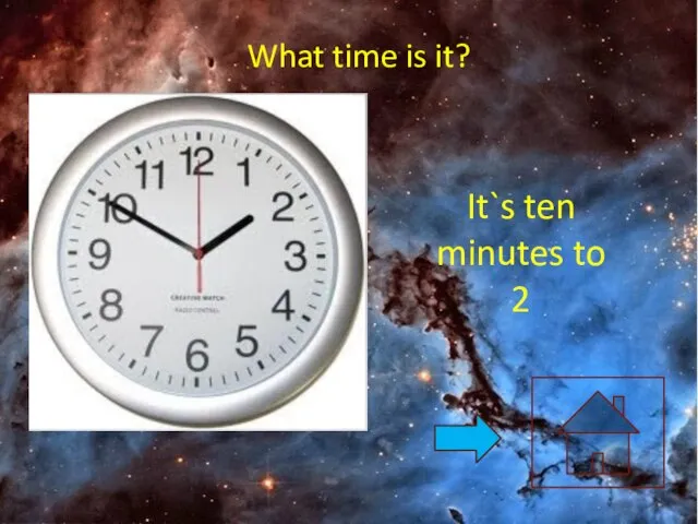 What time is it? It`s ten minutes to 2