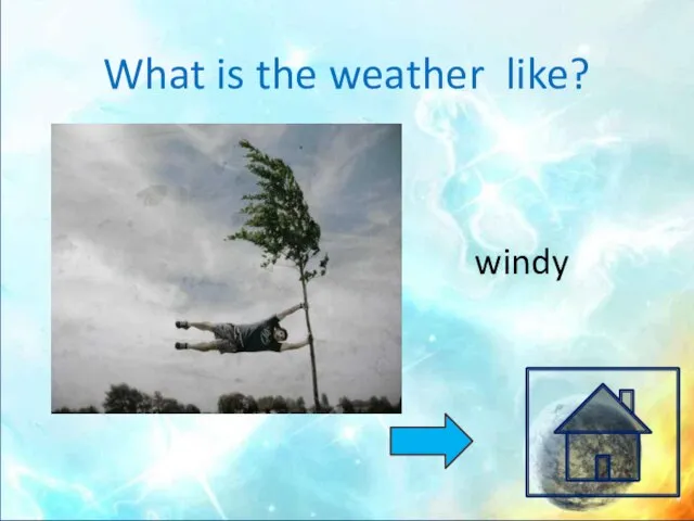 What is the weather like? windy