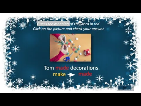 Tom made decorations. Guess the meaning of the word in red. Click