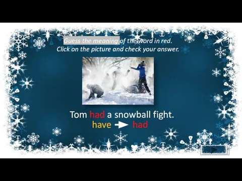 Tom had a snowball fight. Guess the meaning of the word in