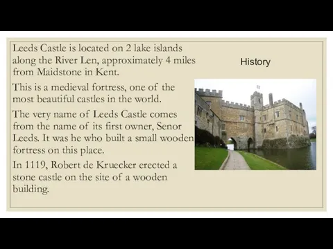 History Leeds Castle is located on 2 lake islands along the River