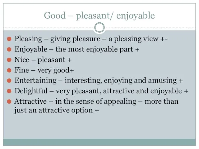 Good – pleasant/ enjoyable Pleasing – giving pleasure – a pleasing view