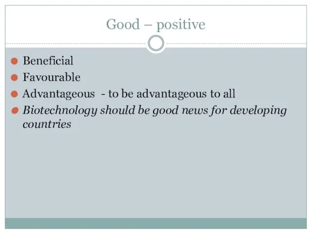 Good – positive Beneficial Favourable Advantageous - to be advantageous to all