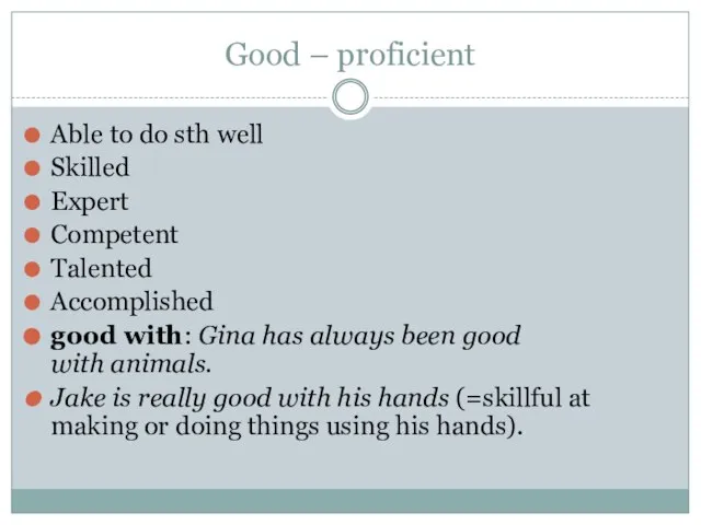 Good – proficient Able to do sth well Skilled Expert Competent Talented