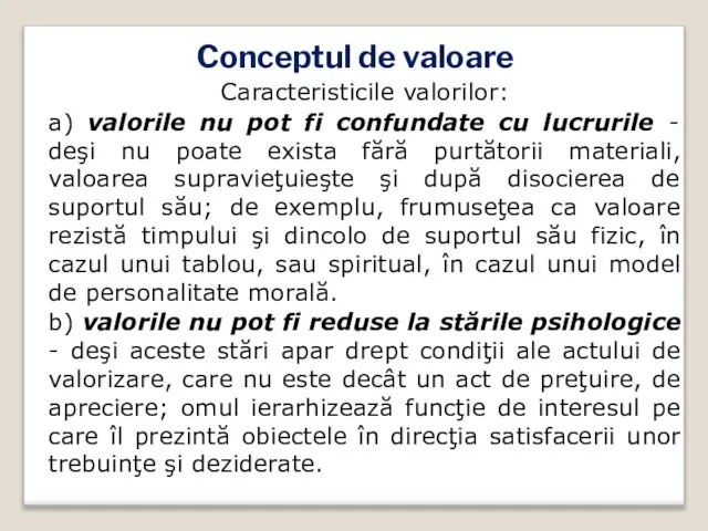 Conceptul de valoare Caracteristicile valorilor: a) valorile nu pot fi confundate cu