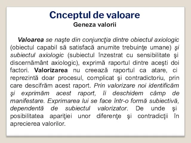 Cnceptul de valoare Geneza valorii Valoarea se naşte din conjuncţia dintre obiectul