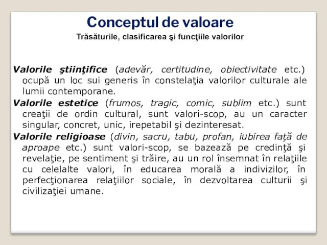 Conceptul de valoare Trăsăturile, clasificarea şi funcţiile valorilor Valorile ştiinţifice (adevăr, certitudine,