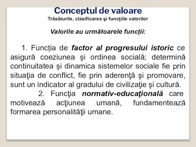 Conceptul de valoare Trăsăturile, clasificarea şi funcţiile valorilor Valorile au următoarele funcții: