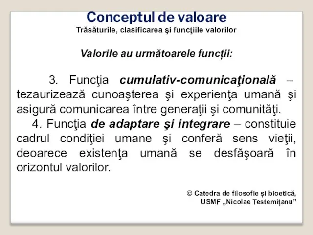 Conceptul de valoare Trăsăturile, clasificarea şi funcţiile valorilor Valorile au următoarele funcții: