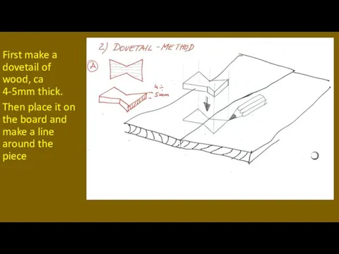 First make a dovetail of wood, ca 4-5mm thick. Then place it