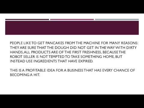 PEOPLE LIKE TO GET PANCAKES FROM THE MACHINE FOR MANY REASONS: THEY