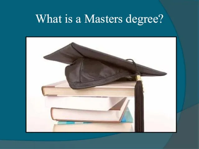 What is a Masters degree?