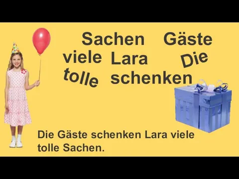 Lara Sachen Gäste Die Gäste schenken Lara viele tolle Sachen. viele schenken Die tolle