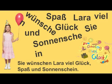 Lara wünschen Sie wünschen Lara viel Glück, Spaß und Sonnenschein. viel Glück Sie Spaß Sonnenschein und