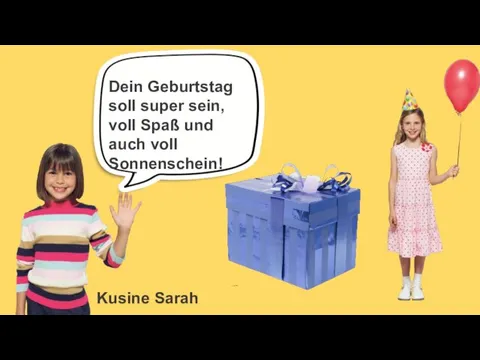 Kusine Sarah Dein Geburtstag soll super sein, voll Spaß und auch voll Sonnenschein!