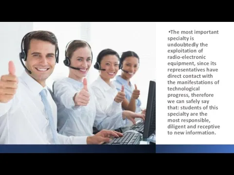 The most important specialty is undoubtedly the exploitation of radio-electronic equipment, since