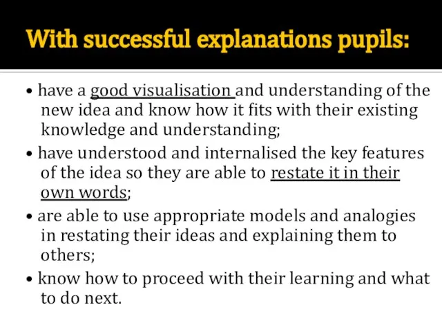 With successful explanations pupils: • have a good visualisation and understanding of