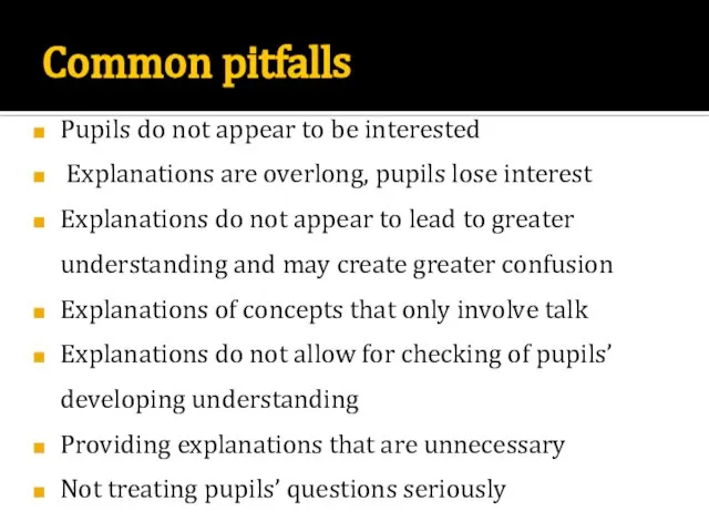 Common pitfalls Pupils do not appear to be interested Explanations are overlong,