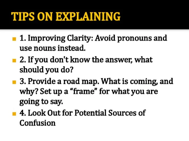 TIPS ON EXPLAINING 1. Improving Clarity: Avoid pronouns and use nouns instead.