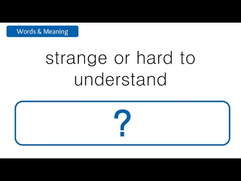 strange or hard to understand mysterious ?