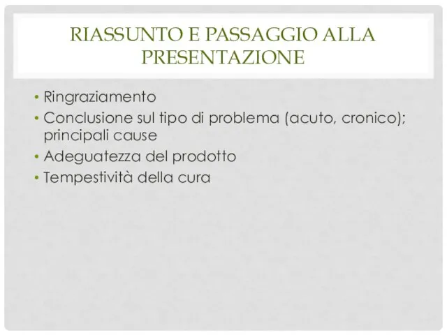 RIASSUNTO E PASSAGGIO ALLA PRESENTAZIONE Ringraziamento Conclusione sul tipo di problema (acuto,