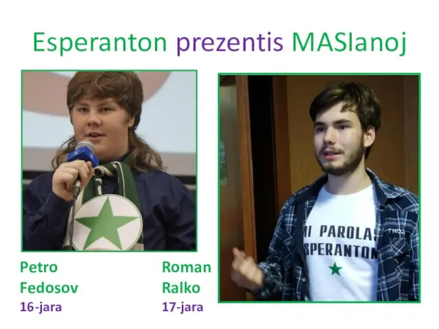 Esperanton prezentis MASIanoj Petro Fedosov 16-jara Roman Ralko 17-jara