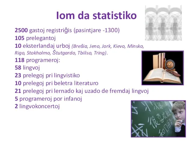 Iom da statistiko 2500 gastoj registriĝis (pasintjare -1300) 105 prelegantoj 10 eksterlandaj