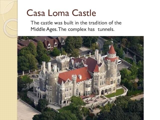 Casa Loma Castle The castle was built in the tradition of the