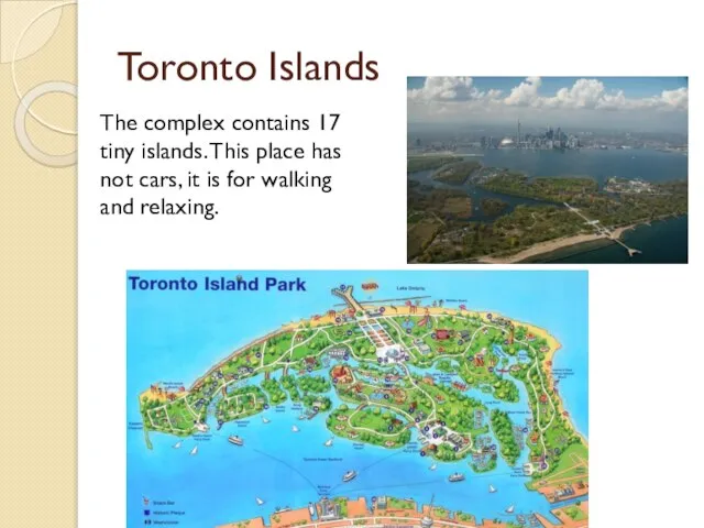 Toronto Islands The complex contains 17 tiny islands. This place has not